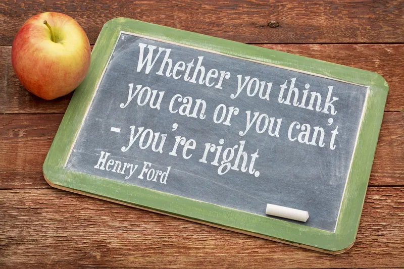 Henry Ford - Weather you think you can or you can't, you're right